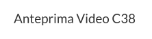 Anteprima Video C38